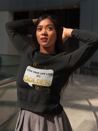 Live Your Lyfe Like It's Golden Women's Sweatshirt